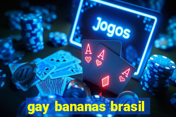 gay bananas brasil